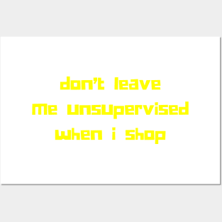 Don't Leave Me Unsupervised When I Shop. Funny Gift For Those That Love To Shop. Gift for Christmas. Yellow Posters and Art